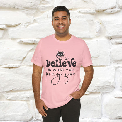 "Believe In What You Pray For" T-shirt for Men & Women | 100% Cotton*