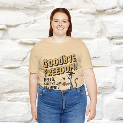 "Goodbye Freedom, Hello Student Loans Payments!!" Funny Cat Graduation T-Shirt for Men & Women | 100% Cotton* | Graduation T-Shirts