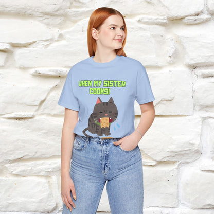 "When My Sister Cooks" Funny Cat  T-shirt |Nunu&Miao Studio