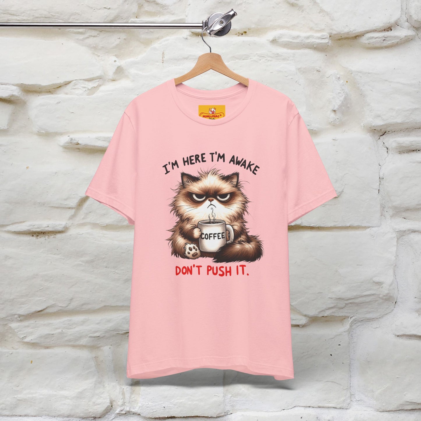 "I'am Here I'am Awake...Don't Push It" |Sarcastic Cat T-Shirt | Nunu&Miao Studio