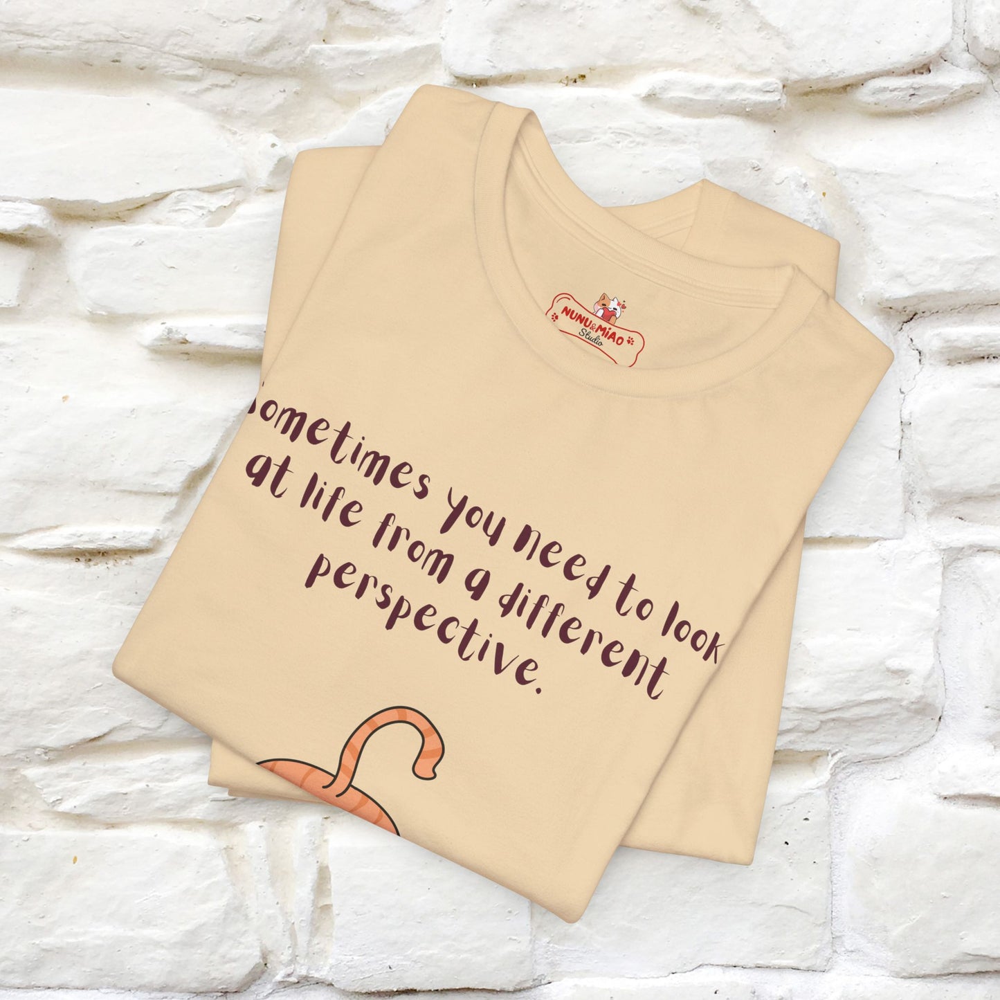 "Sometimes You Need to Look at Life from a Different Perspective" T-Shirt for Men & Women | 100% Cotton*