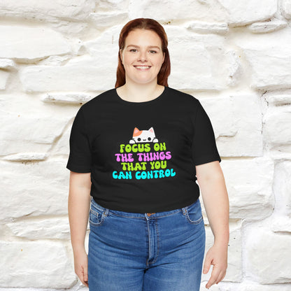 "Focus On The Things That You Can Control" T-shirt for Men & Women | 100% Cotton*