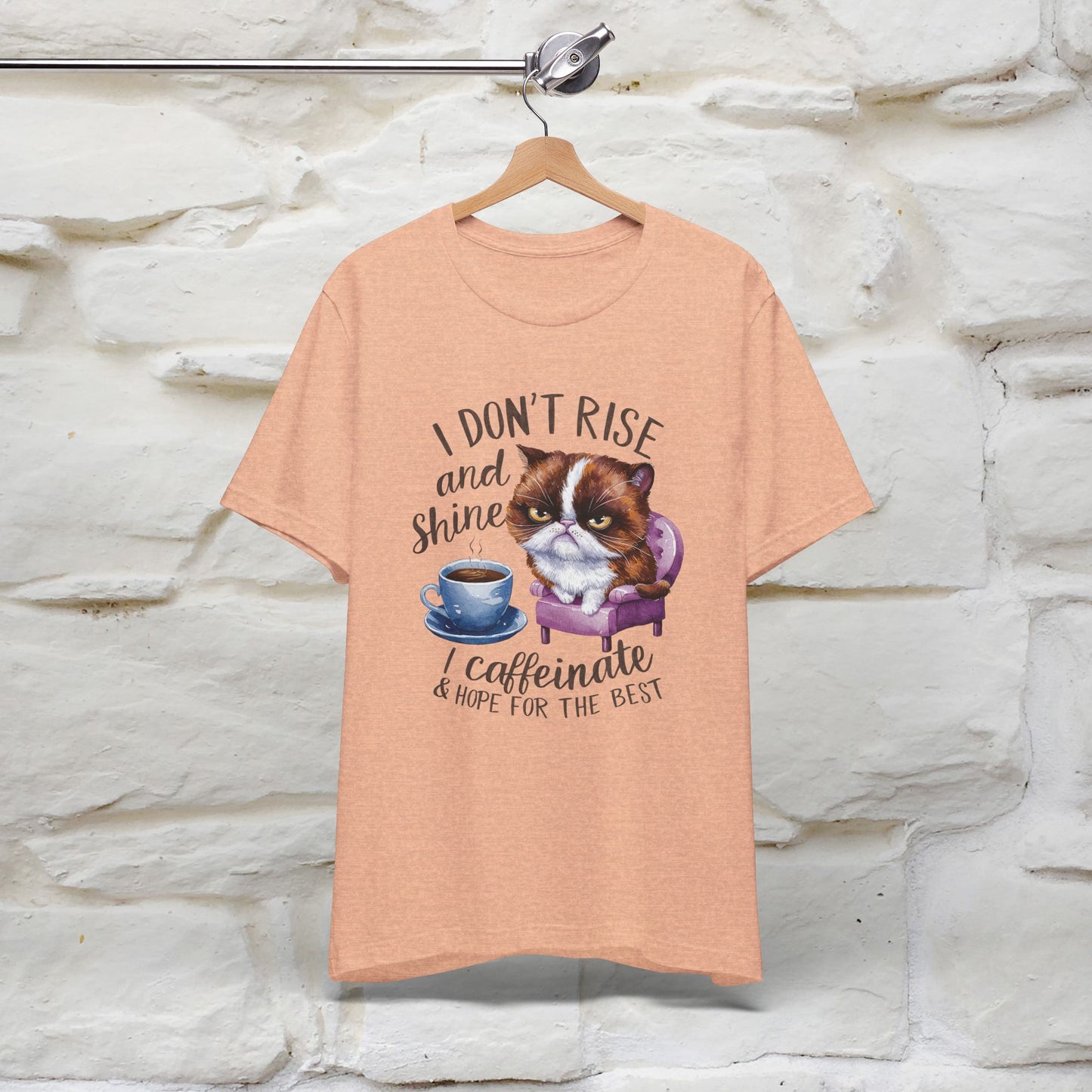 I Don’t Rise and Shine, I Caffeinate and Hope for the Best | Funny Shirt for Men & Women | 100% Cotton*