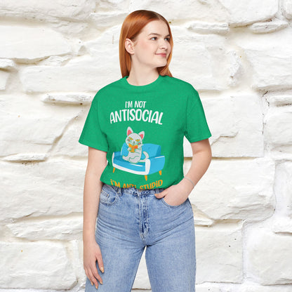 "I Am Not Antisocial, I’m Antistupid" Cat T-shirt for Men & Women | 100% Cotton* 🐾 | Funny Cat Lover Tee