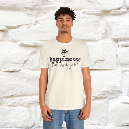 "Happiness Is An Inside Job T-Shirt for Men & Women | 100% Cotton*