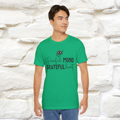 "Peaceful Mind Grateful Heart" T-Shirt for Men & Women | 100% Cotton*