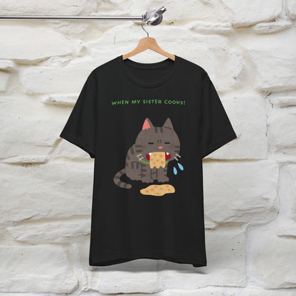 “When My Sister Cooks Cat T-Shirt | Funny Cat T-Shirt for Men & Women | 100% Cotton”