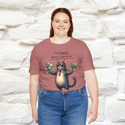 I Am Exactly Where I Need to Be Cat T-Shirt for Men & Women | 100% Cotton* Mindful Tee