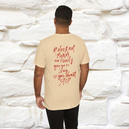 "It Does Not Matter How Slowly You Go, So Long As You Don’t Stop" Cat T-Shirt for Men & Women | Front & Back Design | 100% Cotton*