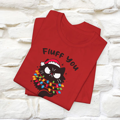 Fluff You, You Fluffin Fluff | Cattitude Cat Christmas Shirt for Men & Women | 100% Cotton*