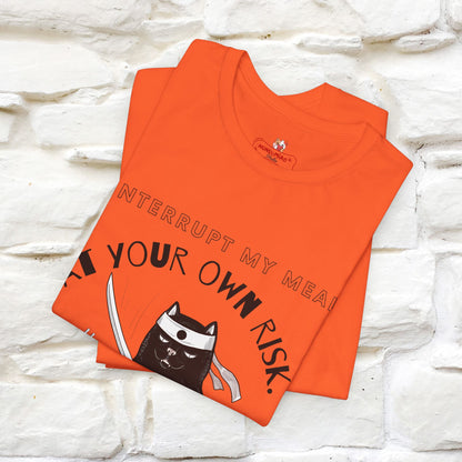 "Interrupt My Meal At Your Own Risk" Cat T-shirt for Men & Women | 100% Cotton*