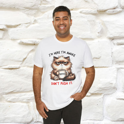 "I'am Here I'am Awake...Don't Push It" |Sarcastic Cat T-Shirt | Nunu&Miao Studio