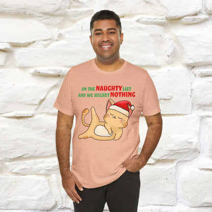 On the Naughty List and We Regret Nothing | Sarcastic Cat Christmas Shirt for Men & Women | 100% Cotton*