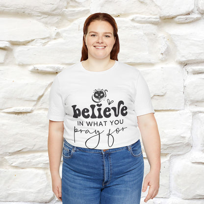 "Believe In What You Pray For" T-shirt for Men & Women | 100% Cotton*