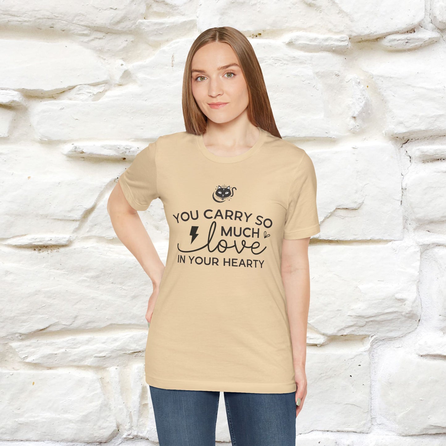 "You Carry So Much Love In Your Heart" T-shirt for Men & Women | 100% Cotton*