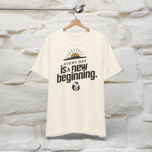 Everyday Is a New Beginning T-Shirt for Men & Women | 100% Cotton* Inspirational Tee