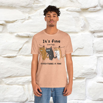 "It's Fine, I Am Fine, Everything Is Fine T-Shirt for Men & Women | 100% Cotton*