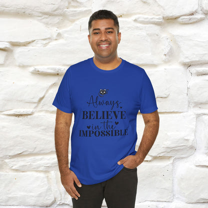 "Always Believe In The Impossible" T-shirt for Men & Women | 100% Cotton*