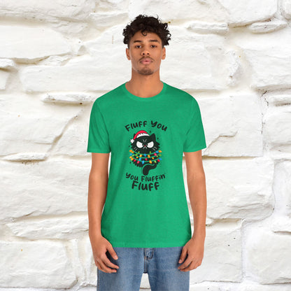 Fluff You, You Fluffin Fluff | Cattitude Cat Christmas Shirt for Men & Women | 100% Cotton*