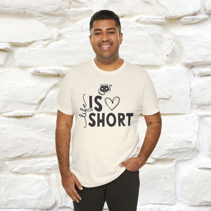 "Life Is Short" T-Shirt for Men & Women | 100% Cotton*