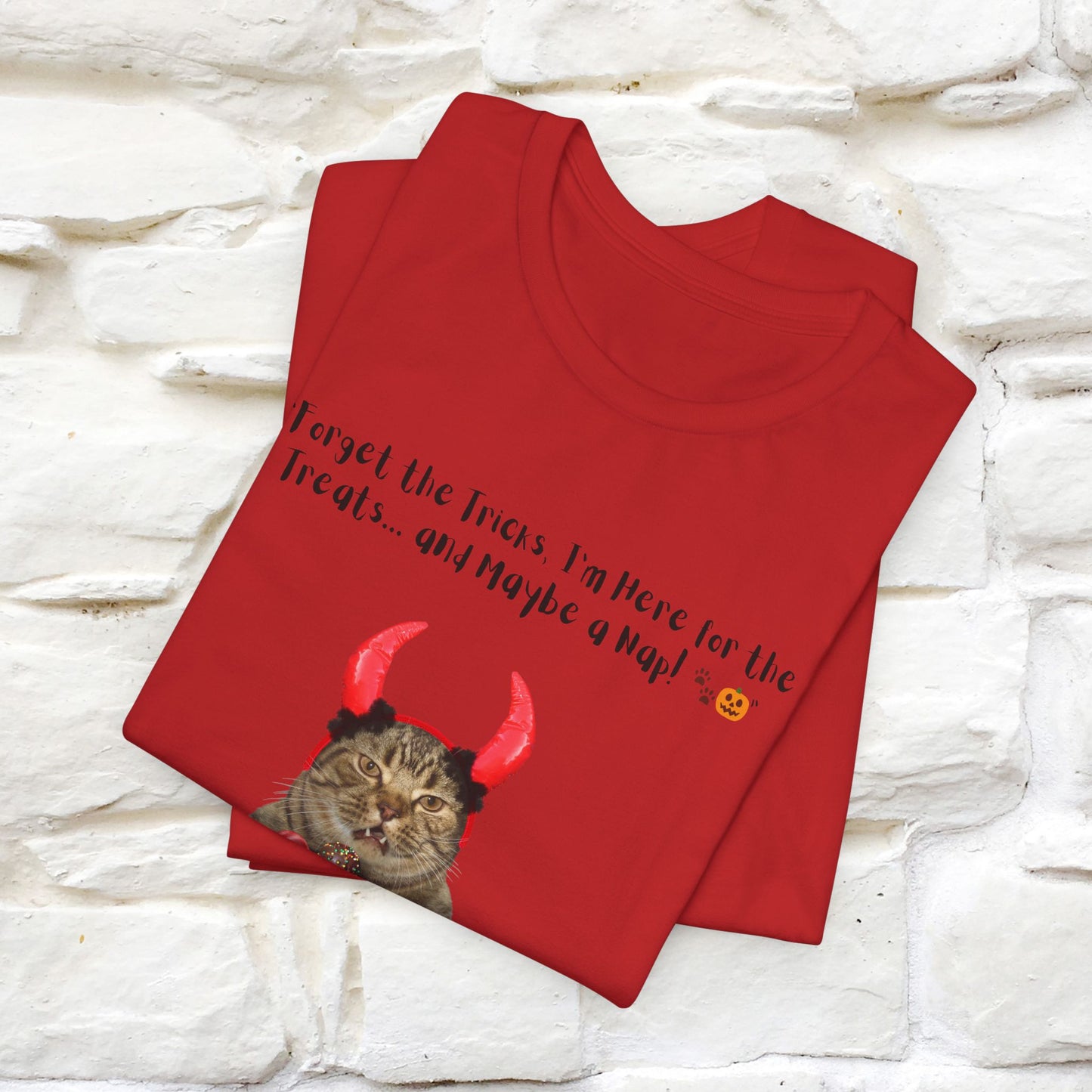 ''Forget The Tricks I am Here For The Treats ...And Maybe A Nap!'' Cat T-shirt for Men and Women  100% Cotton*