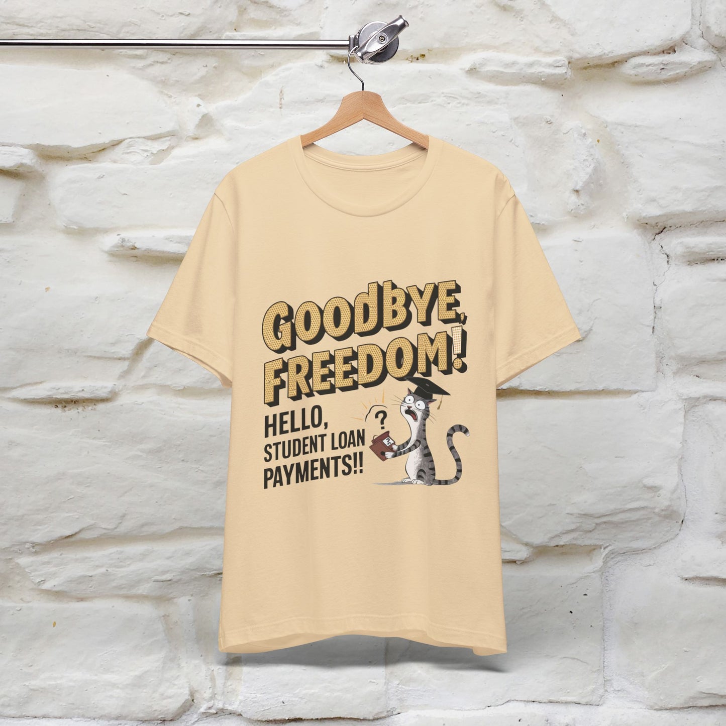 "Goodbye Freedom, Hello Student Loans Payments!!" Funny Cat Graduation T-Shirt for Men & Women | 100% Cotton* | Graduation T-Shirts