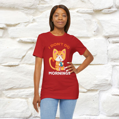 ''I Don't Do Mornings''  Cat T-shirt for Men and Women 100% Cotton*