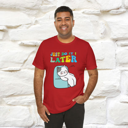 Just Do It Later Cat T-Shirt for Men & Women | 100% Cotton* Funny & Relaxed Tee