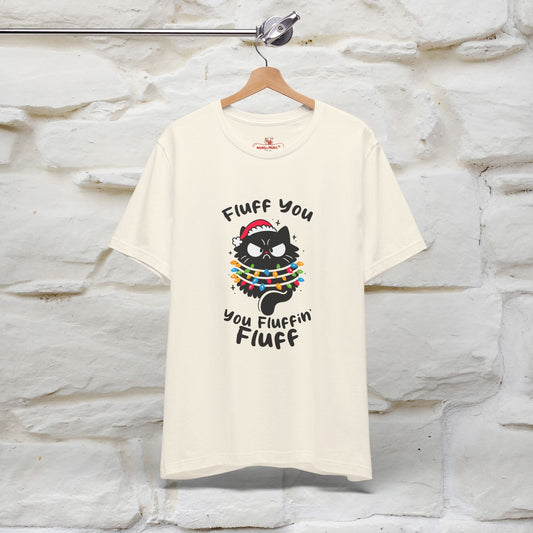 Fluff You, You Fluffin Fluff | Cattitude Cat Christmas Shirt for Men & Women | 100% Cotton*