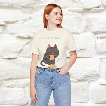 “When My Sister Cooks Cat T-Shirt | Funny Cat T-Shirt for Men & Women | 100% Cotton”