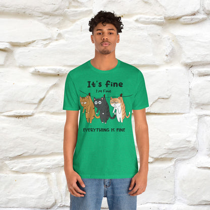 "It's Fine, I Am Fine, Everything Is Fine T-Shirt for Men & Women | 100% Cotton*