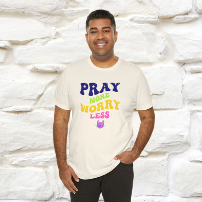 Pray More, Worry Less T-Shirt for Men & Women | 100% Cotton*