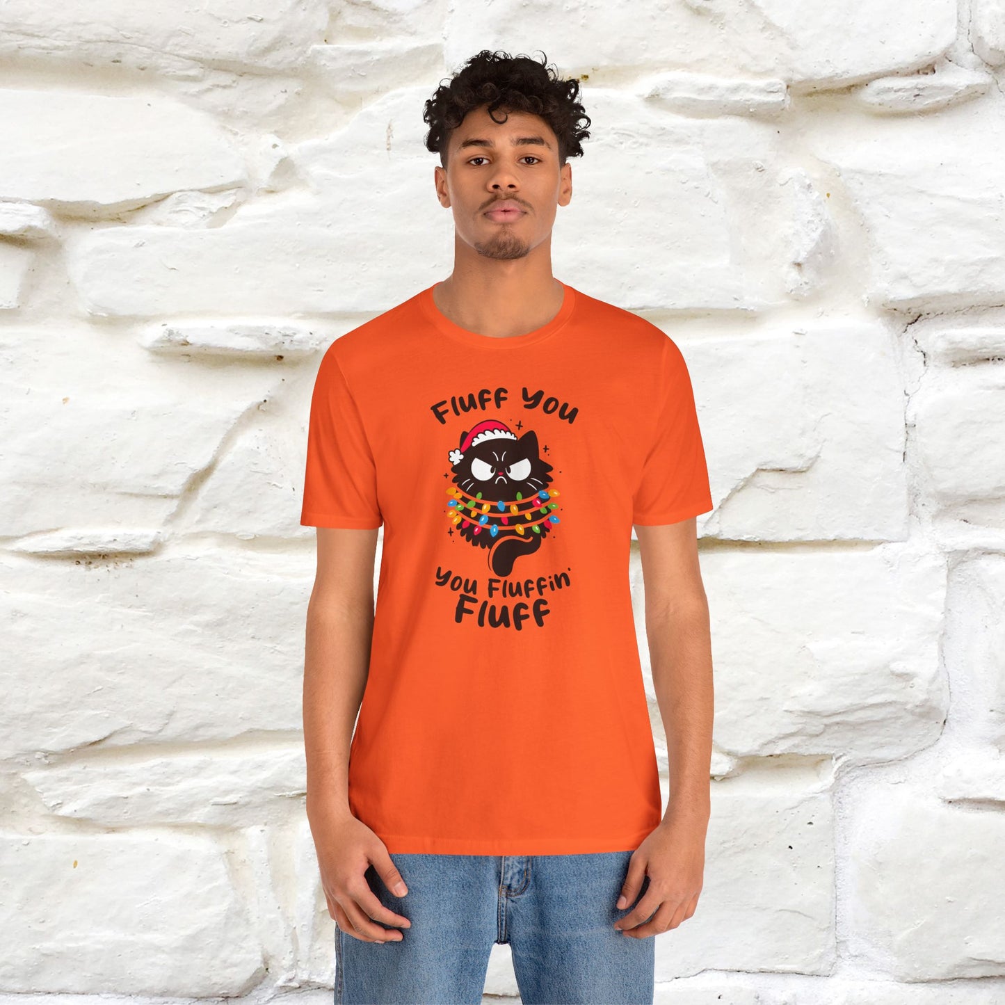 Fluff You, You Fluffin Fluff | Cattitude Cat Christmas Shirt for Men & Women | 100% Cotton*