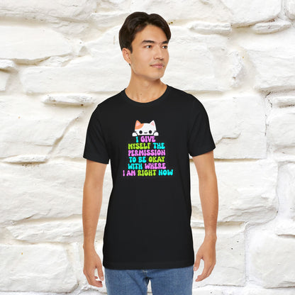 "I Give Myself Permission to Be Okay With Where I Am Right Now T-Shirt for Men & Women | 100% Cotton* Inspirational Tee"