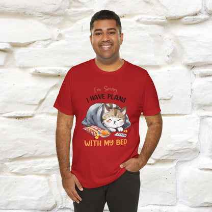 "I Am Sorry I Have Plans With My Bed" Funny Cat T-Shirt for Men & Women | 100% Cotton* 🐾