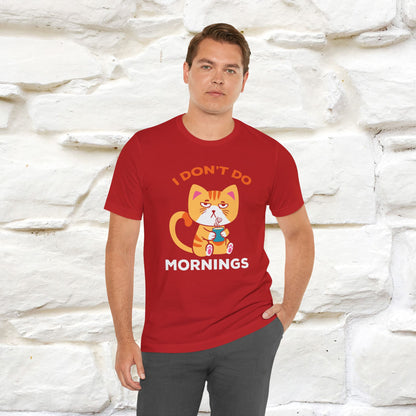 ''I Don't Do Mornings''  Cat T-shirt for Men and Women 100% Cotton*