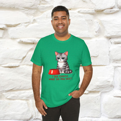 I See Empty, What Do You See? Funny Cat T-Shirt for Men & Women | 100% Cotton*