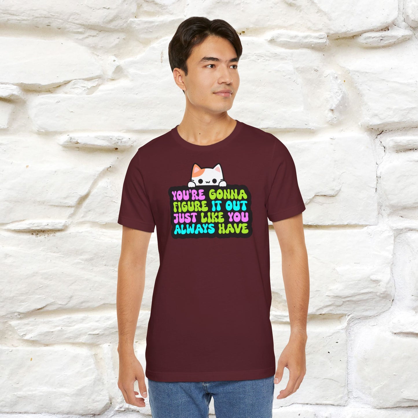 "You Are Gonna Figure It Out Just Like You Always Have" T-shirt for Men & Women | 100% Cotton*