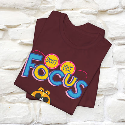 Don’t Lose Focus Cat T-Shirt for Men & Women | 100% Cotton* Motivational & Funny Tee