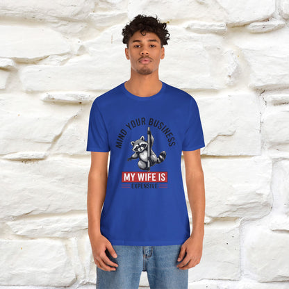 "Mind Your Business My Wife Is Expencive" Funny T-shirt |Nunu&Miao Studio
