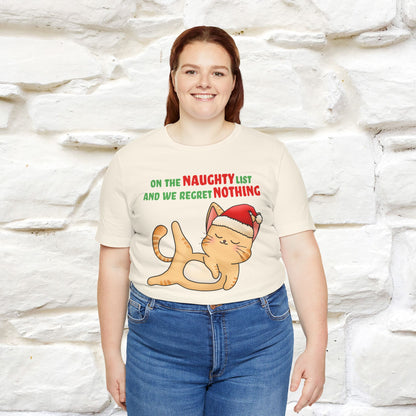 On the Naughty List and We Regret Nothing | Sarcastic Cat Christmas Shirt for Men & Women | 100% Cotton*