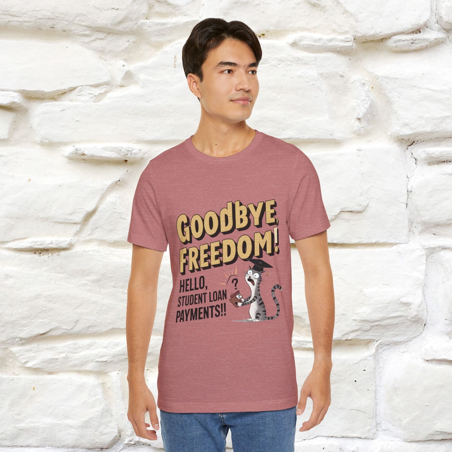 "Goodbye Freedom, Hello Student Loans Payments!!" Funny Cat Graduation T-Shirt for Men & Women | 100% Cotton* | Graduation T-Shirts