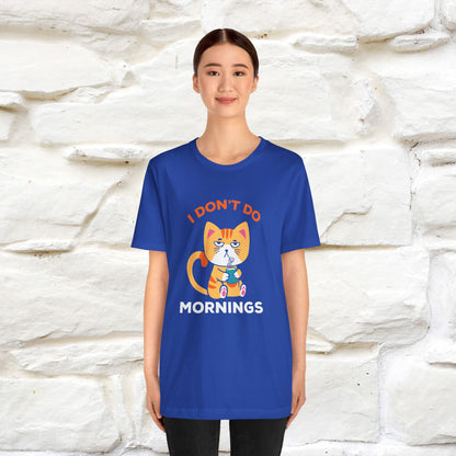 ''I Don't Do Mornings''  Cat T-shirt for Men and Women 100% Cotton*