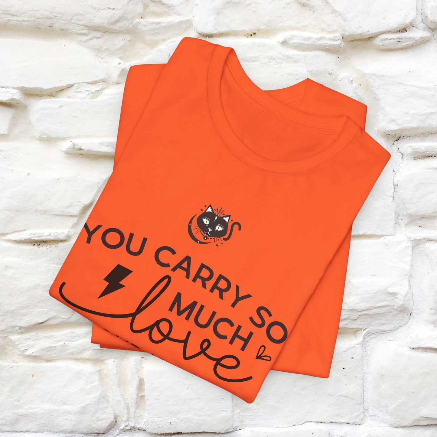 "You Carry So Much Love In Your Heart" T-shirt for Men & Women | 100% Cotton*