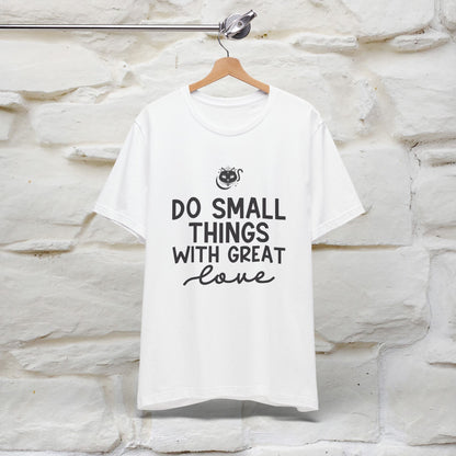 "Do Small Things With Great Love" T-shirt for Men & Women | 100% Cotton*