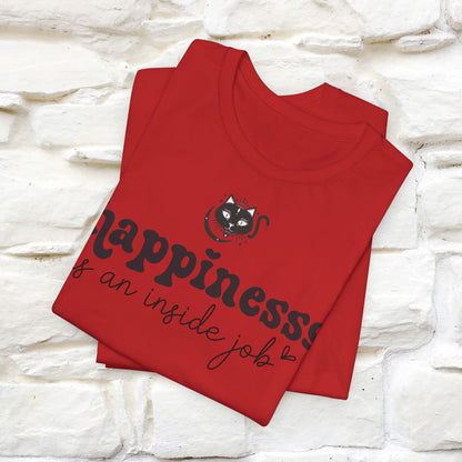 "Happiness Is An Inside Job T-Shirt for Men & Women | 100% Cotton*