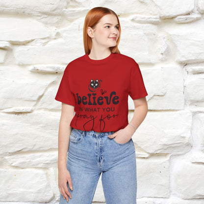 "Believe In What You Pray For" T-shirt for Men & Women | 100% Cotton*