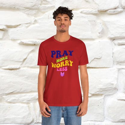 Pray More, Worry Less T-Shirt for Men & Women | 100% Cotton*