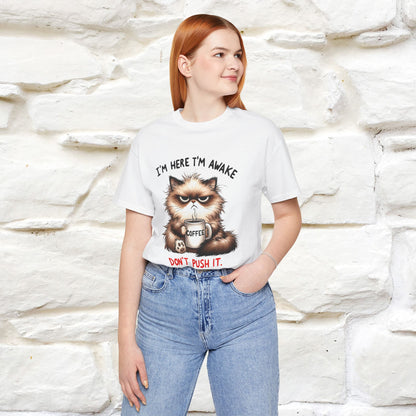 "I'am Here I'am Awake...Don't Push It" |Sarcastic Cat T-Shirt | Nunu&Miao Studio