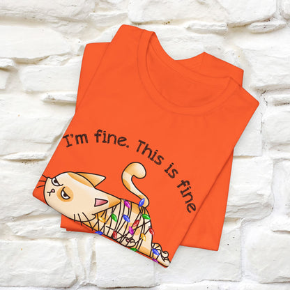 I'm Fine. This Is Fine, Everything's Fine | Cattitude Cat Christmas Shirt for Men & Women | 100% Cotton*